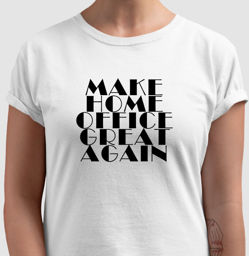Camiseta Make Home Office Great Again