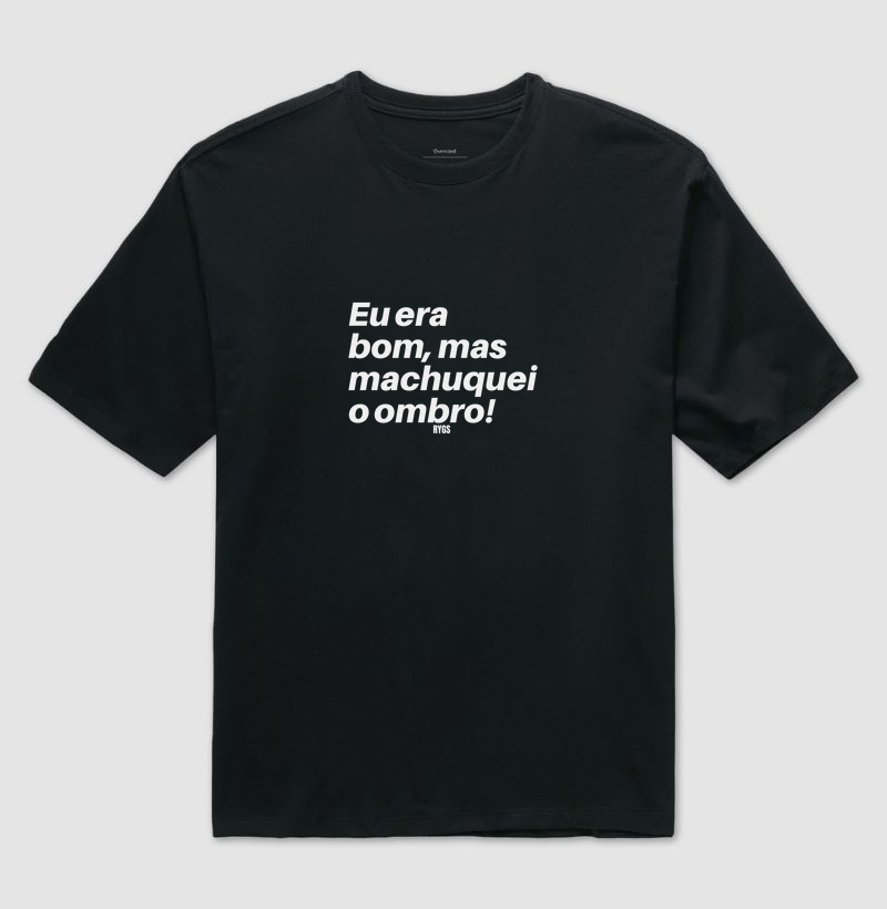 Eu era bom, mas machuquei o ombro
