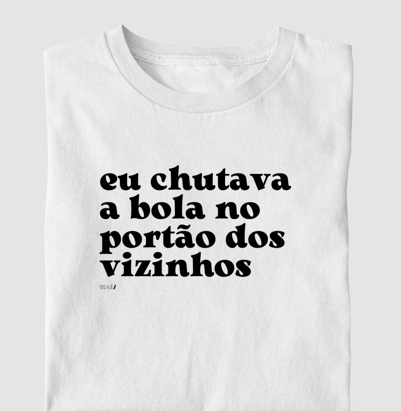 Eu chutava a bola no portão dos vizinhos