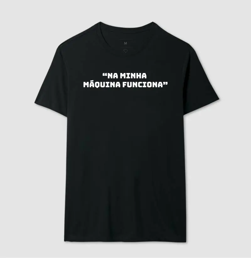 Camiseta "Na minha máquina funciona"
