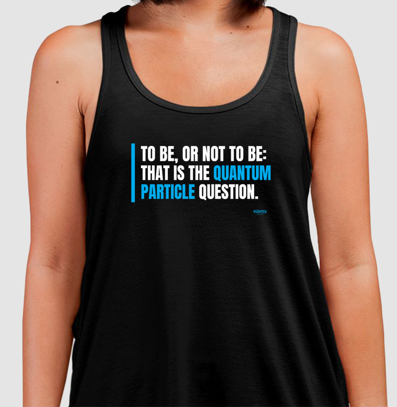 Camiseta Regata - To Be, or Not to Be: That Is the Quantum Particle Question