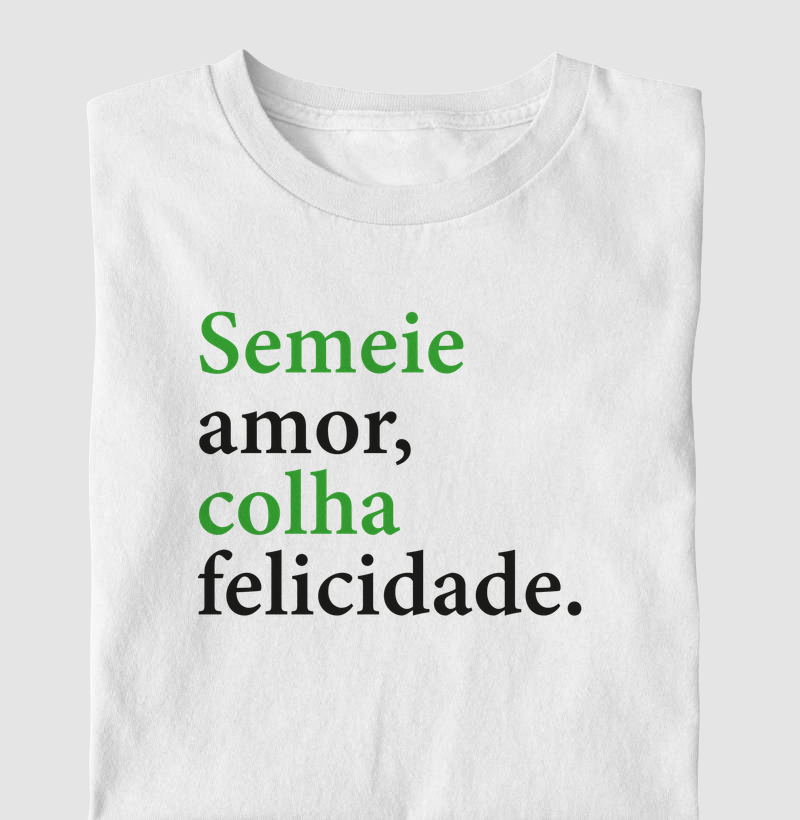 Semeie amor, colha felicidade