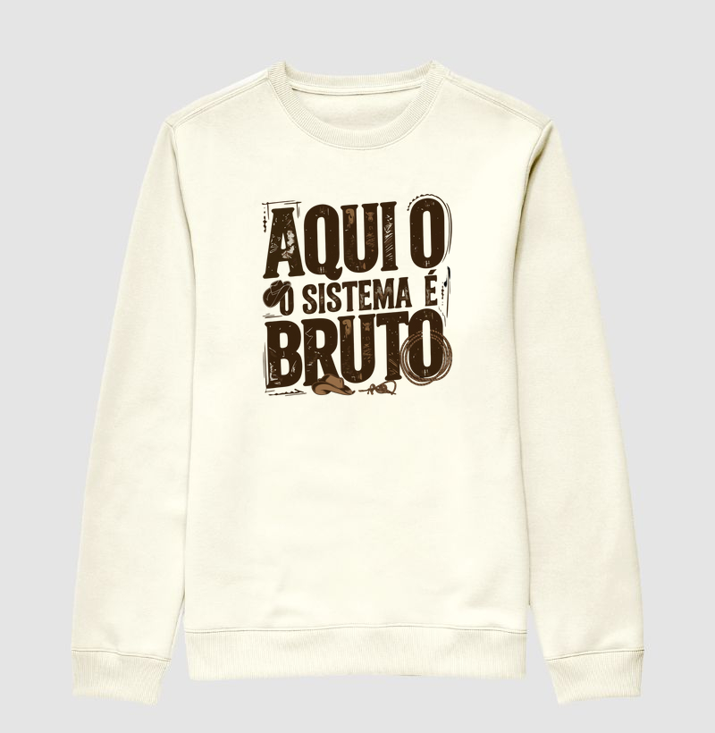 Aqui o Sistema é Bruto - Suéter Moletom