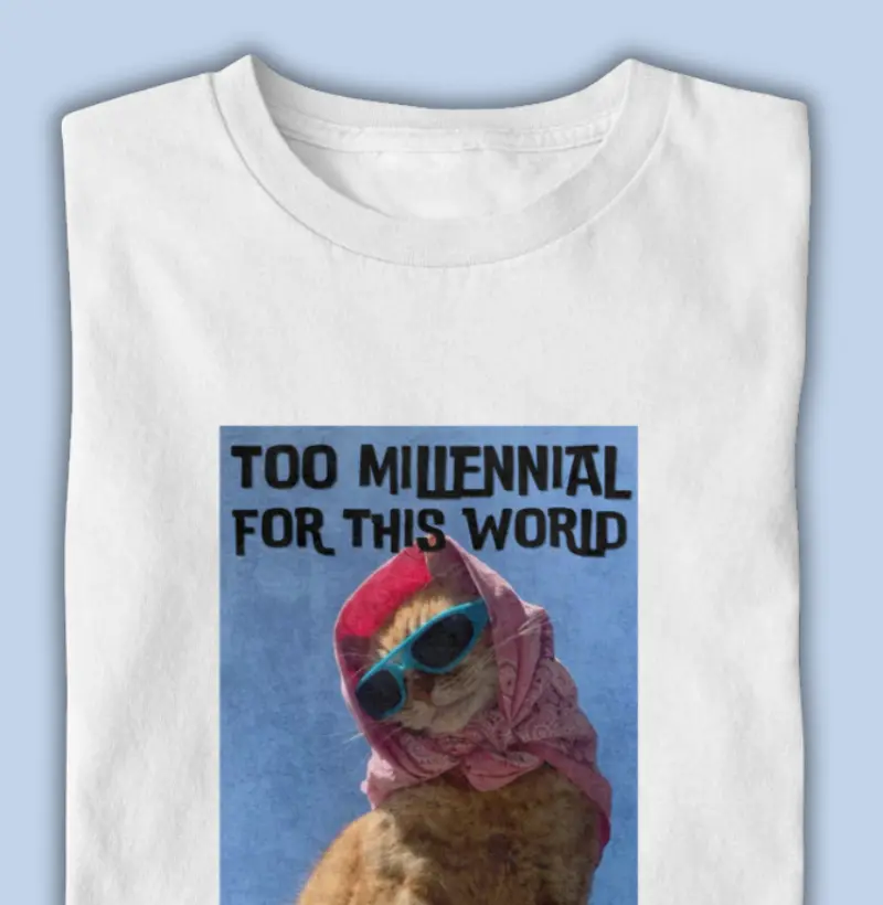 too millennial for this world