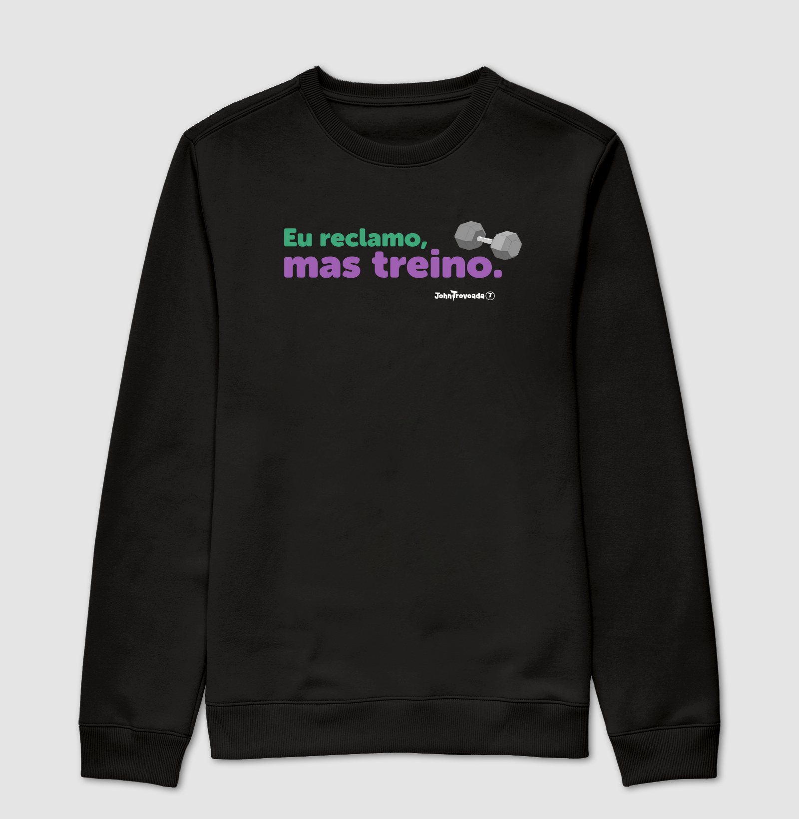 Suéter Eu Reclamo Mas Treino