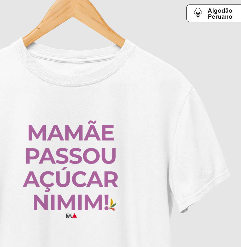 Mamãe passou açúcar nimim!