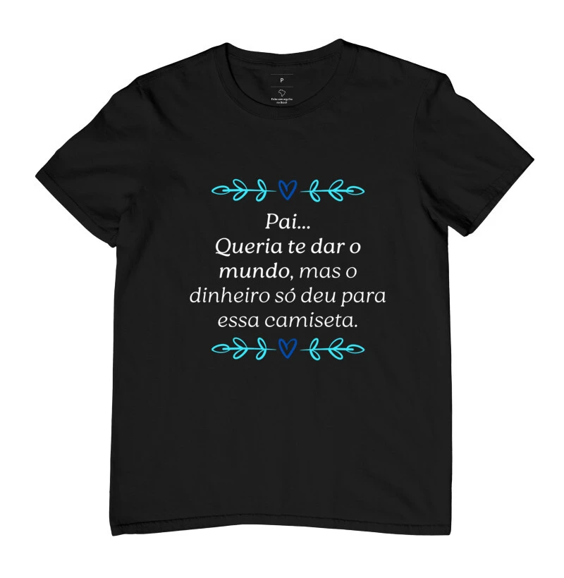 Camiseta Criativa Masculina Dia dos Pais "Queria te dar o mundo"