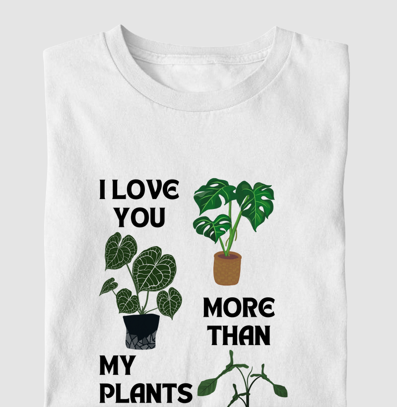 I love U more than my Plants