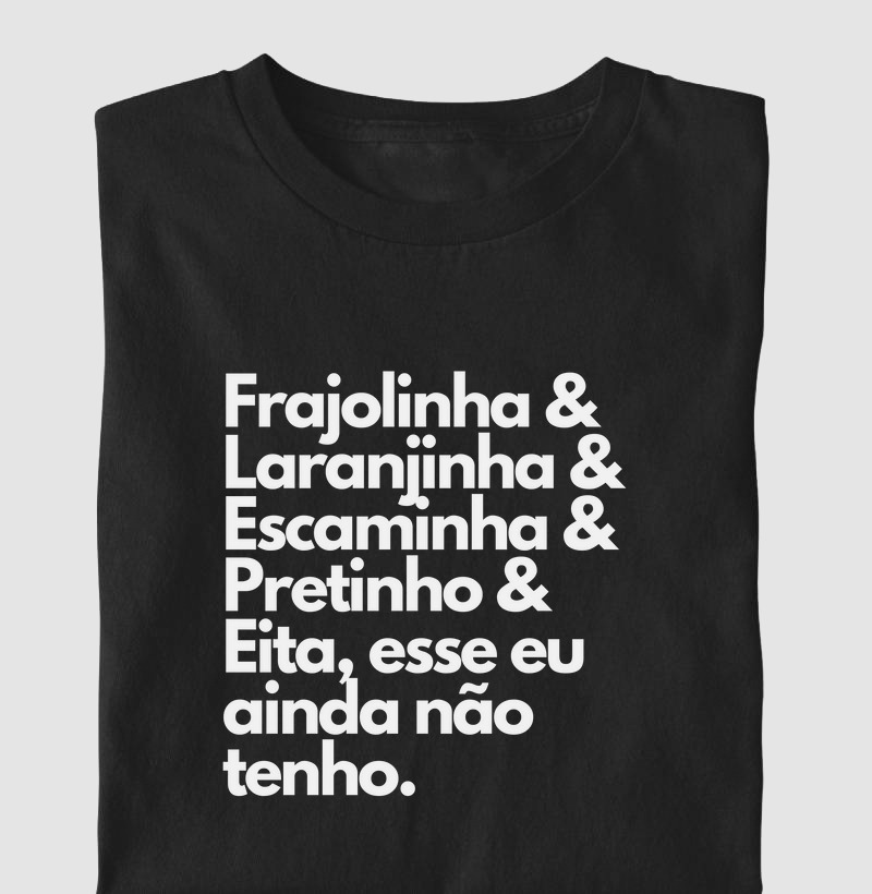 Frajolinha & Laranjinha & Escaminha & Pretinho & Eita, esse eu ainda não tenho.