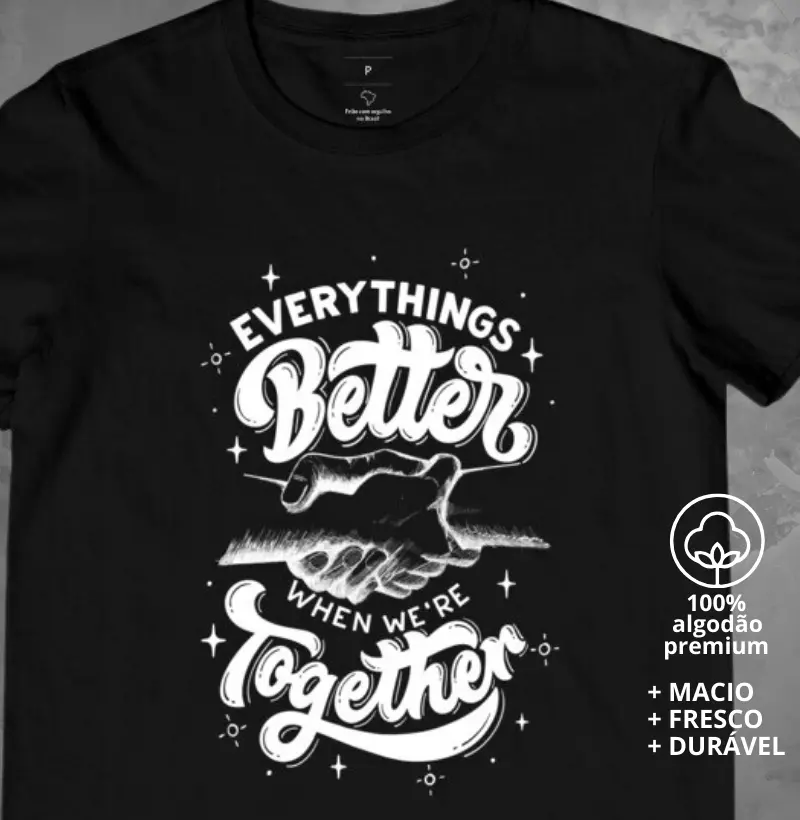 Camiseta Tudo Fica Melhor Quando Nós Estamos Juntos