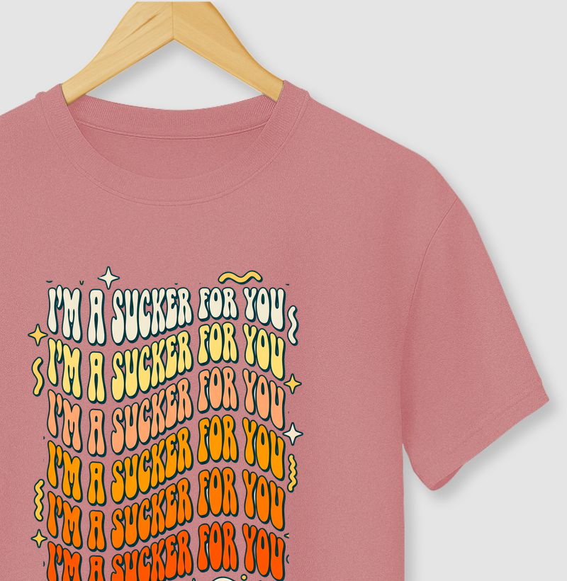 I'm a sucker for you