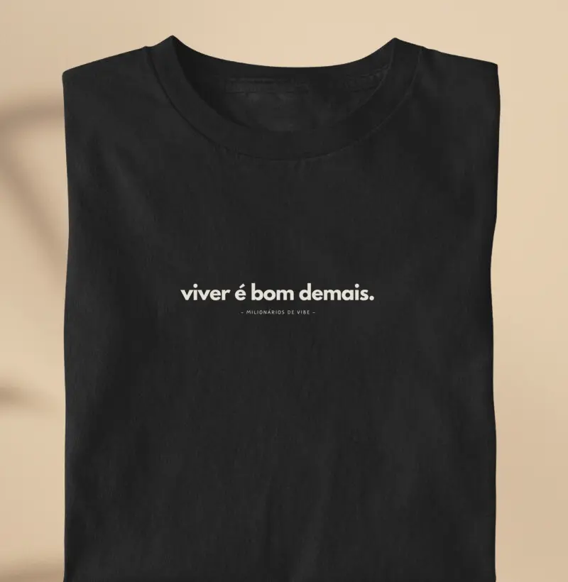 CAMISETA VIVER É BOM DEMAIS