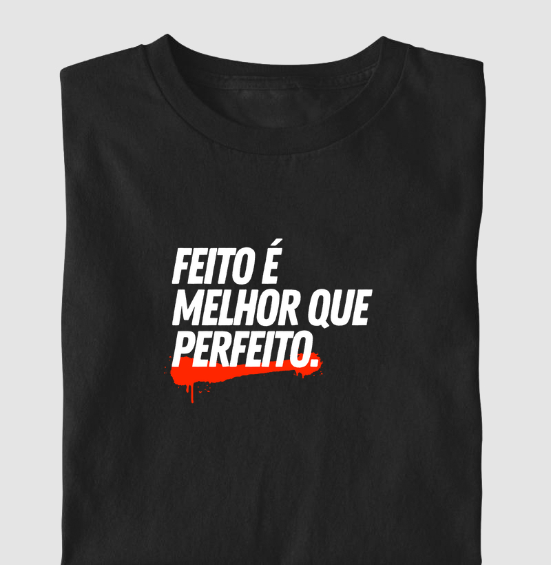 Feito é melhor que perfeito