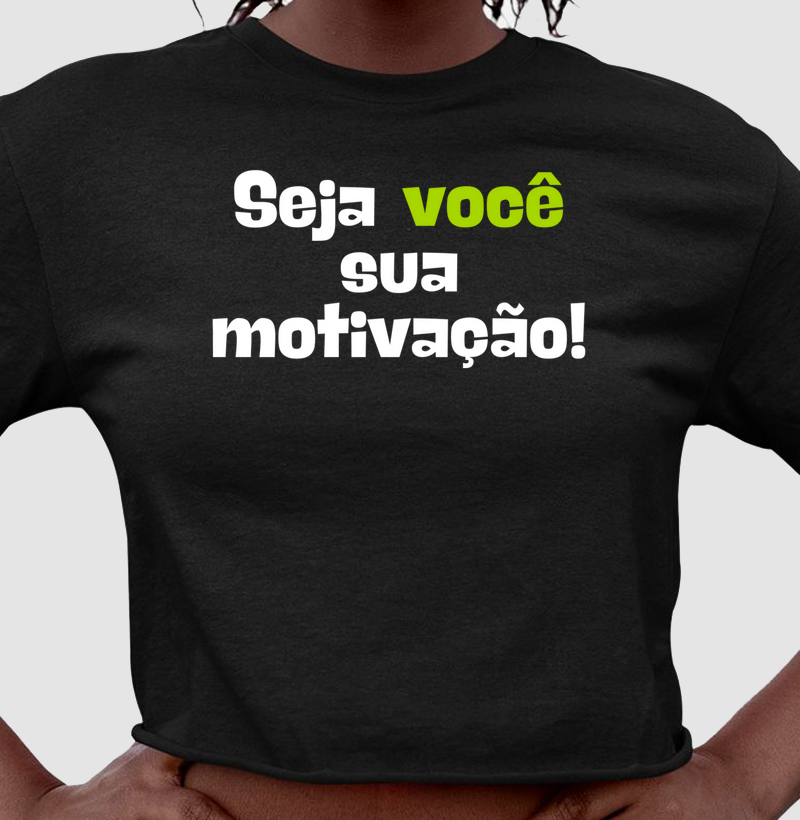 Camiseta Seja Você a sua motivação