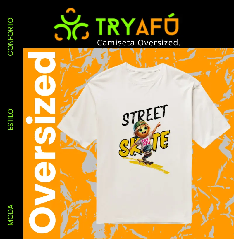 🔥 Camiseta Oversized Estampa Exclusiva "Try Afú Street Skate" – Conforto, Estilo e Atitude! 🔥
