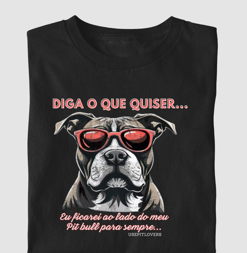 Diga o que quiser... eu ficarei ao lado do meu Pit bull para sempre...