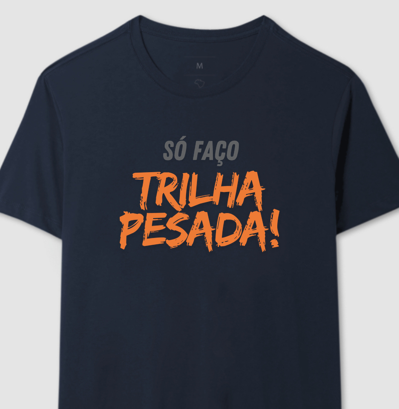 Só faço trilha pesada