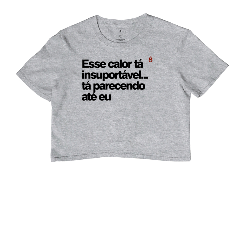 Esse calor tá insuportável...tá parecendo até eu
