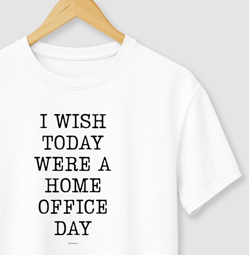 I Wish Today Were Home Office | Camiseta