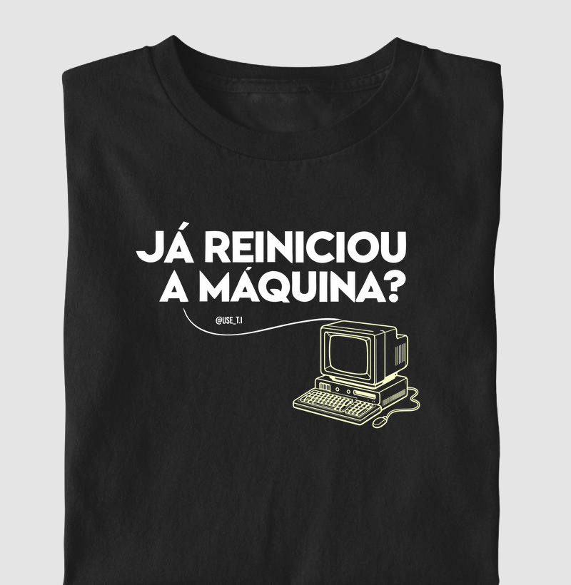 “Já reiniciou a máquina?”