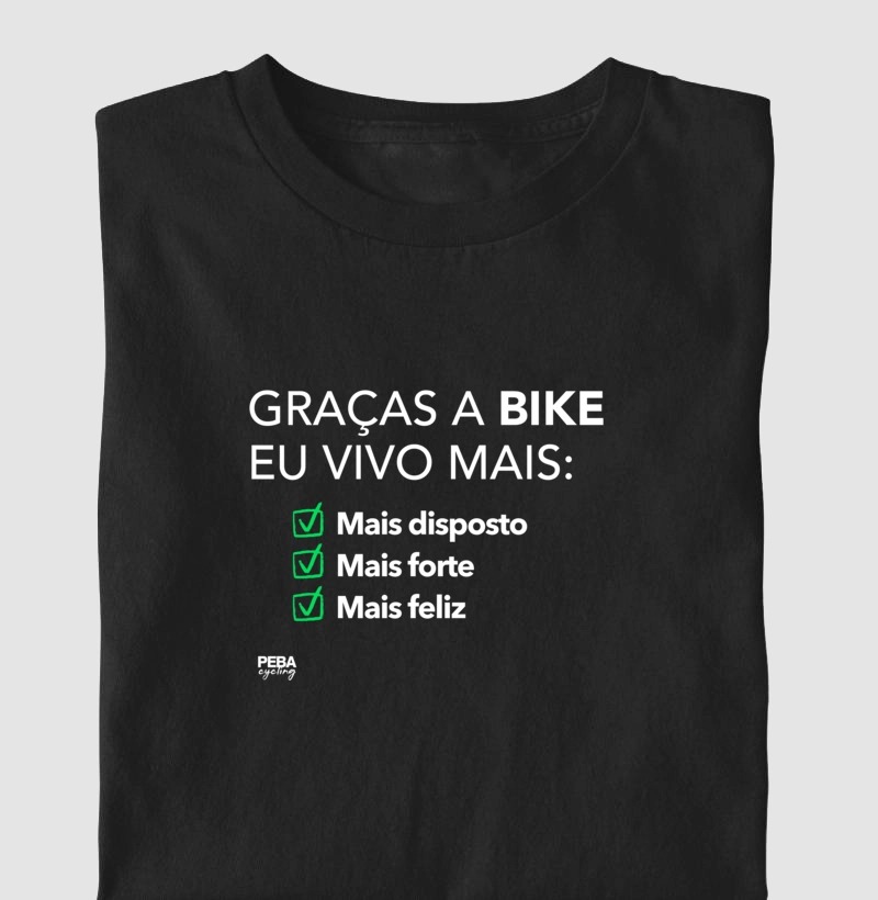 Graças a bike eu vivo mais: Mais disposto, mais forte, mais feliz.