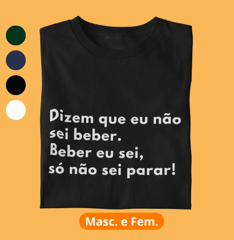 Camiseta "Dizem que não sei beber"