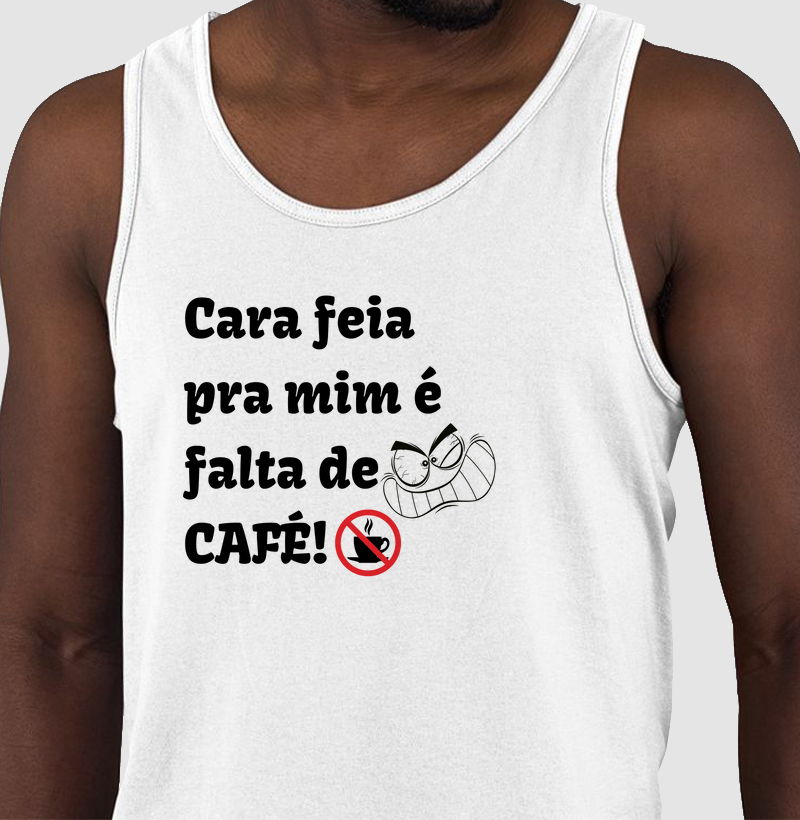 Cara feia pra mim é falta de café