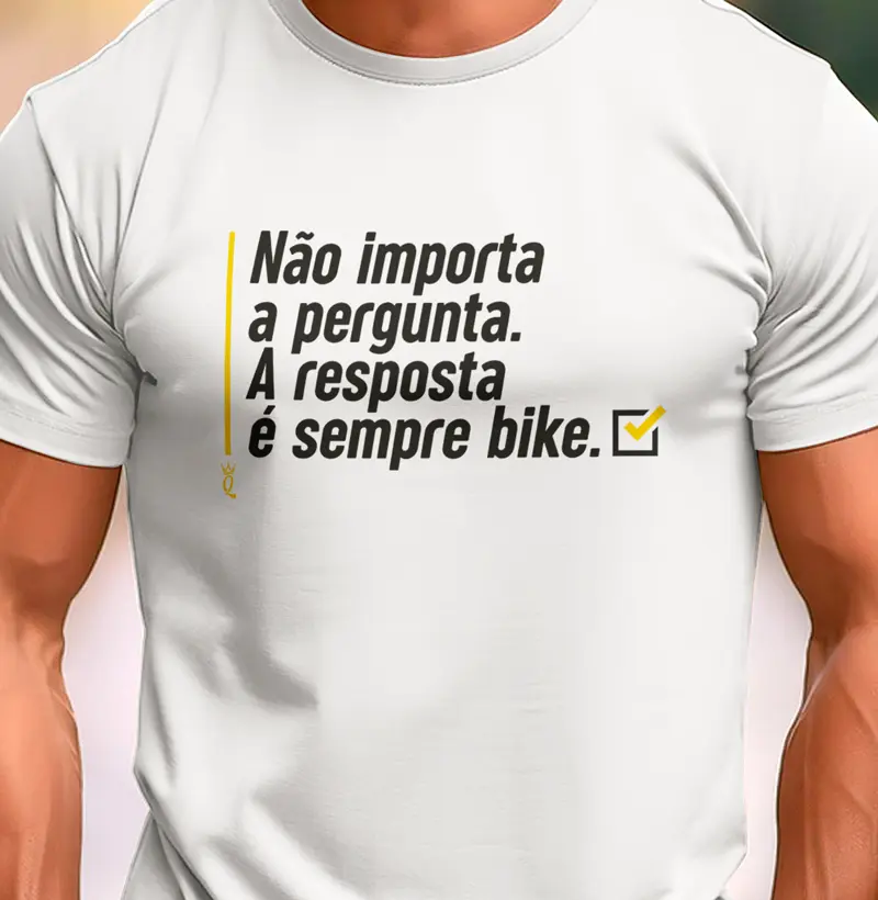 Não importa a pergunta. A resposta é sempre bike.