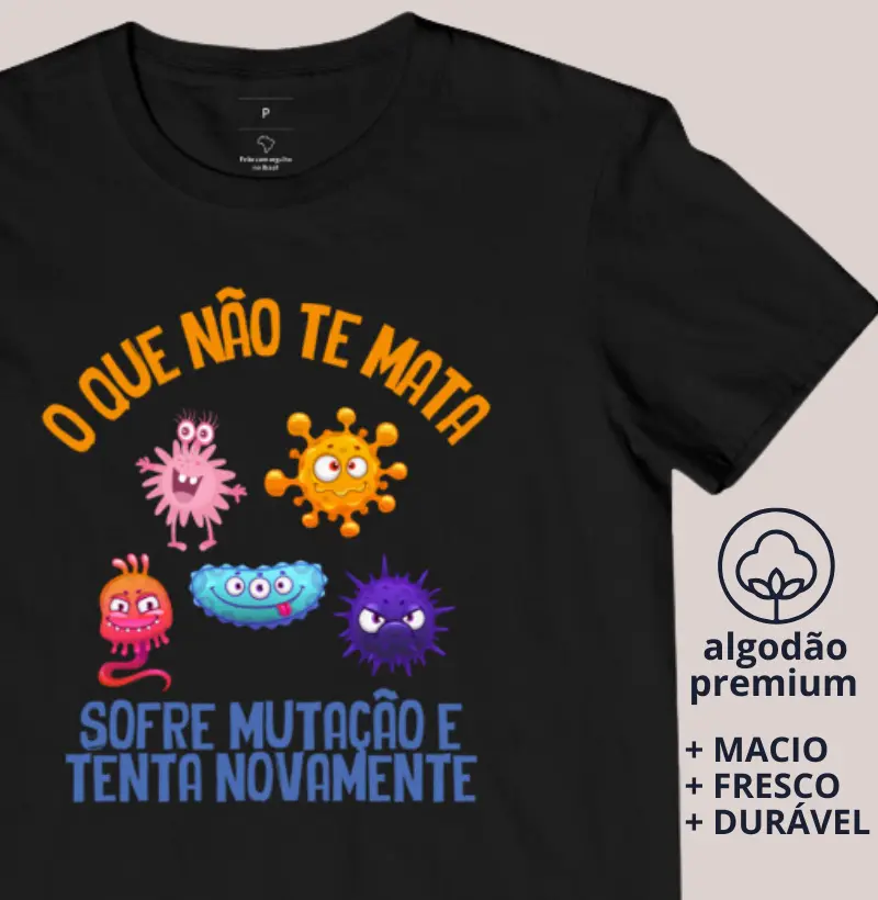 Camiseta O que não te mata sofre mutação e tenta novamente