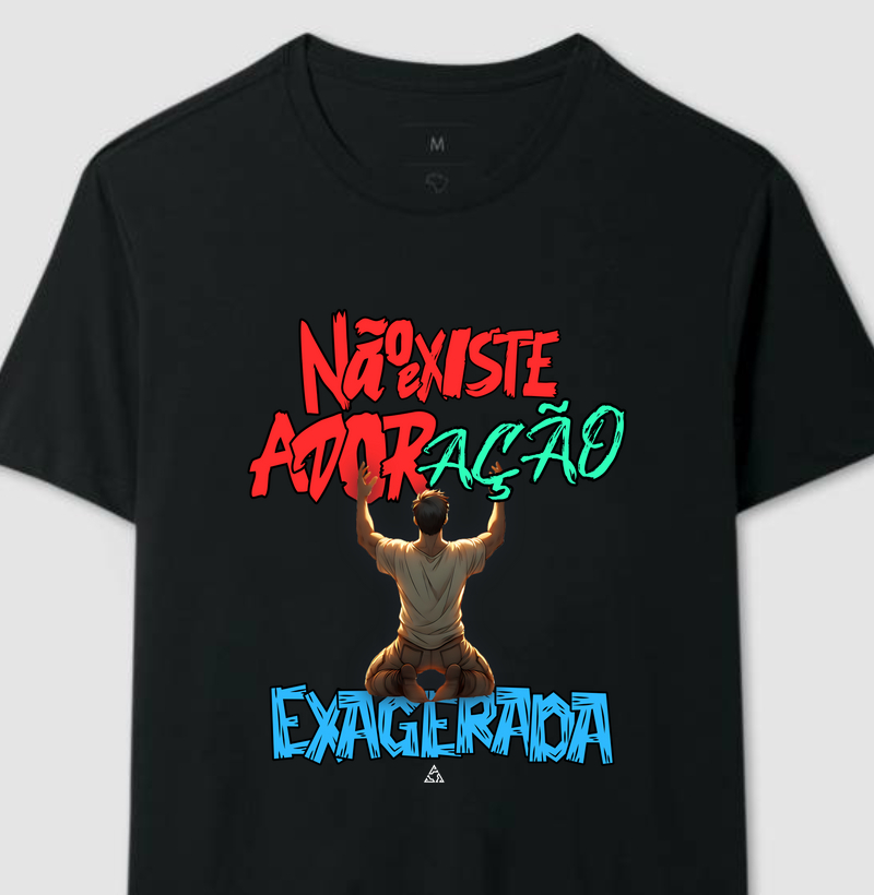 CAMISETA NÃO EXISTE ADORAÇÃO EXAGERADA