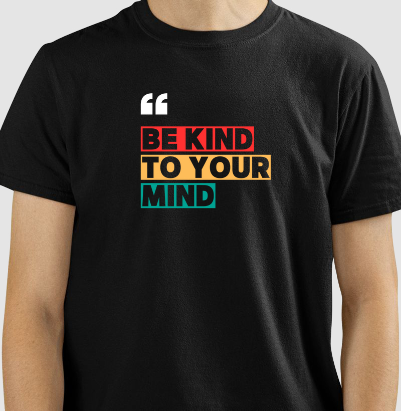 BE KIND TO YOUR MIND