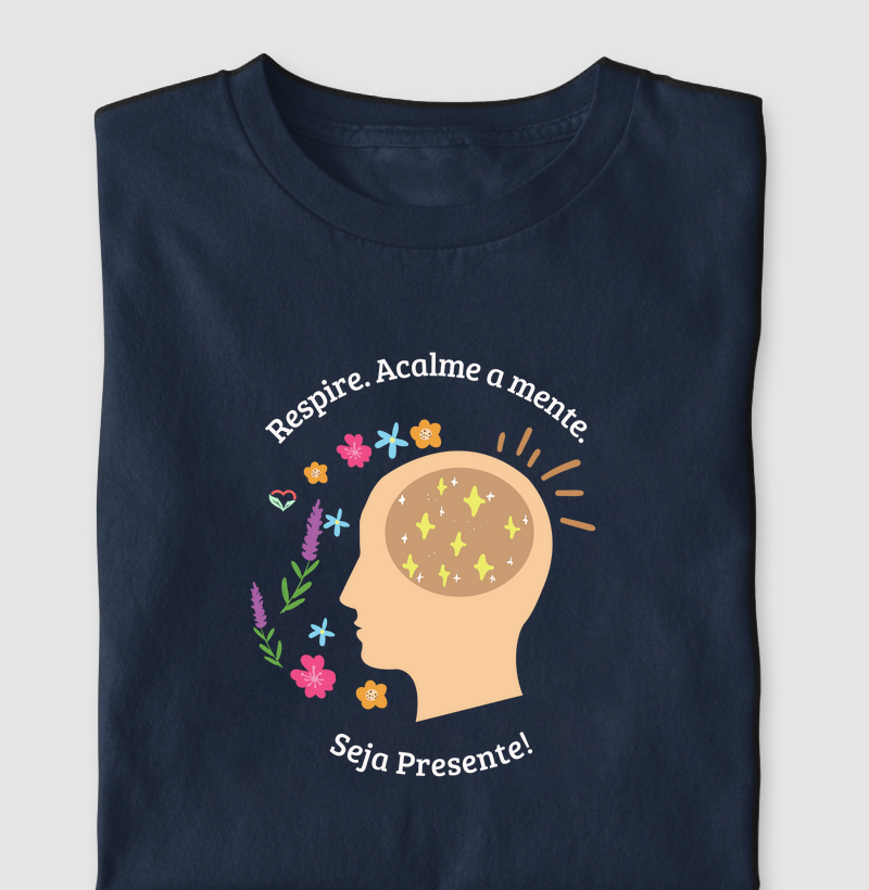 Respire. Acalme a Mente. SEJA PRSENTE - camiseta