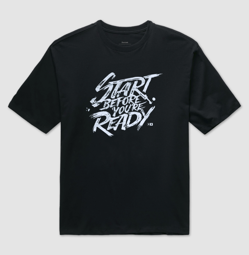 START BEFORE YOU ARE READY