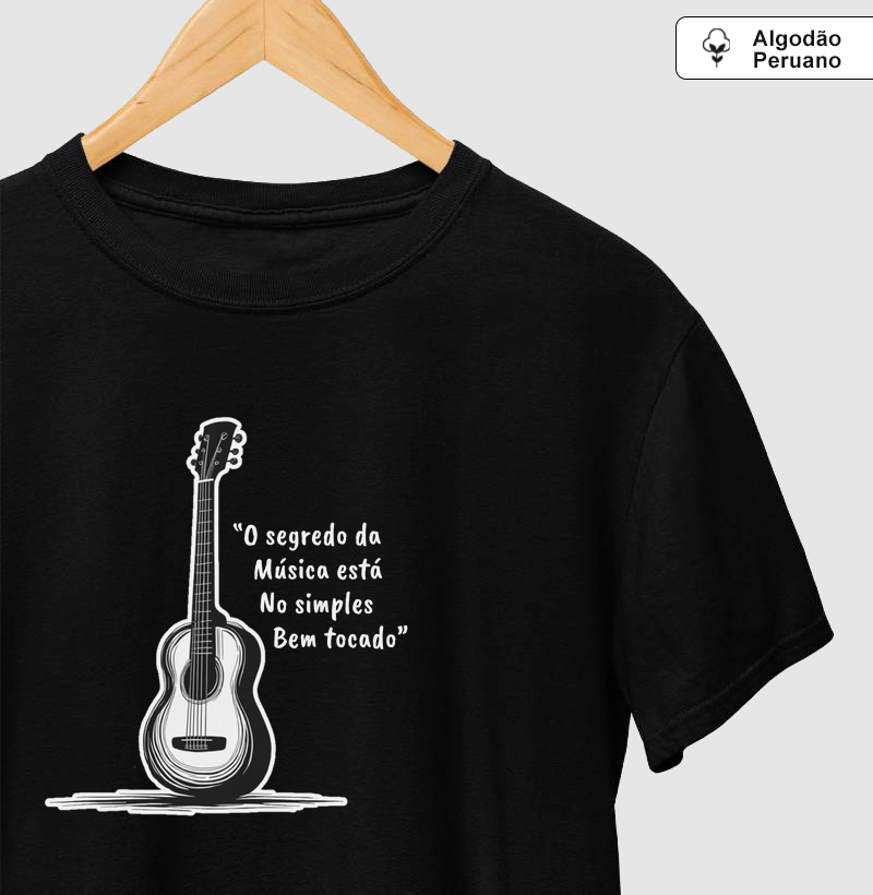 Camisa “O segredo da Música está No simples Bem tocado”