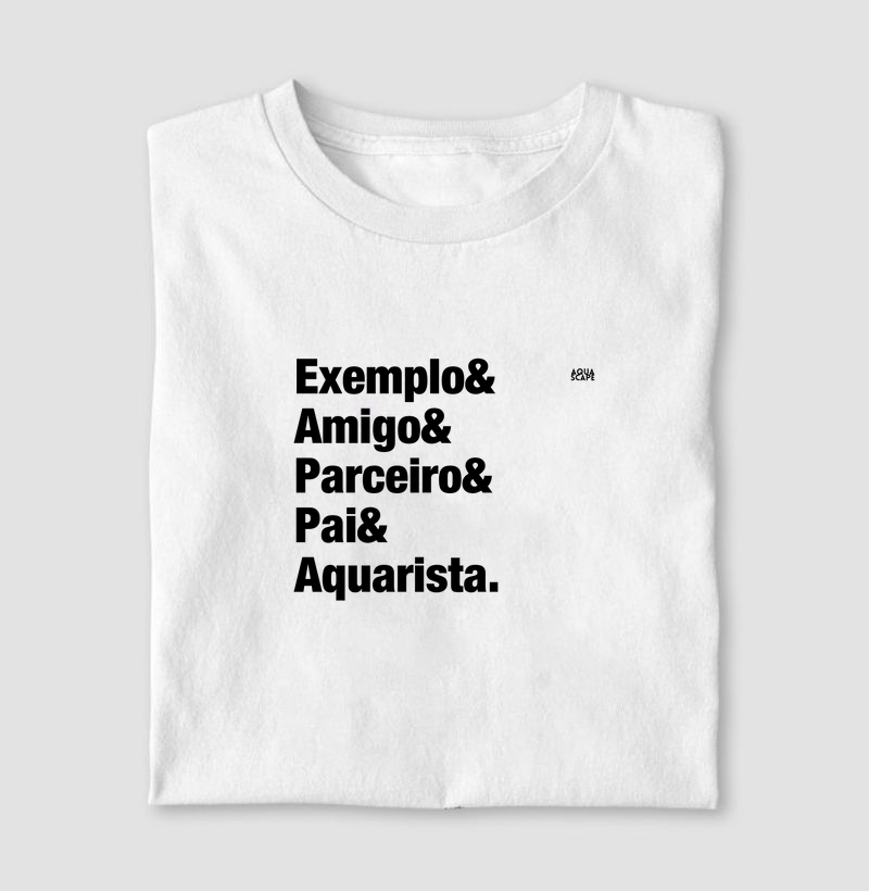 Exemplo, Amigo, Parceiro, Pai e Aquarista