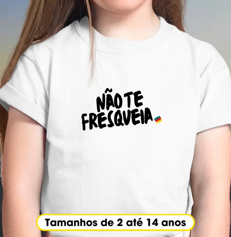 Não te fresqueia