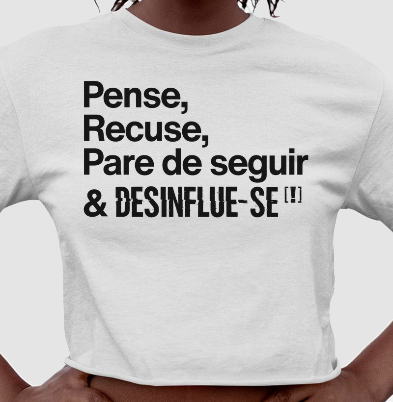 Pense, Rejeite, Pare de Seguir & DESINFLUE-SE[!]