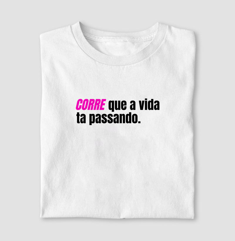 Camiseta Corre que a vida ta passando!