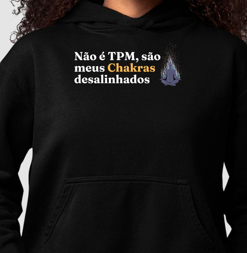 Não é TPM, são meus Chakras desalinhados