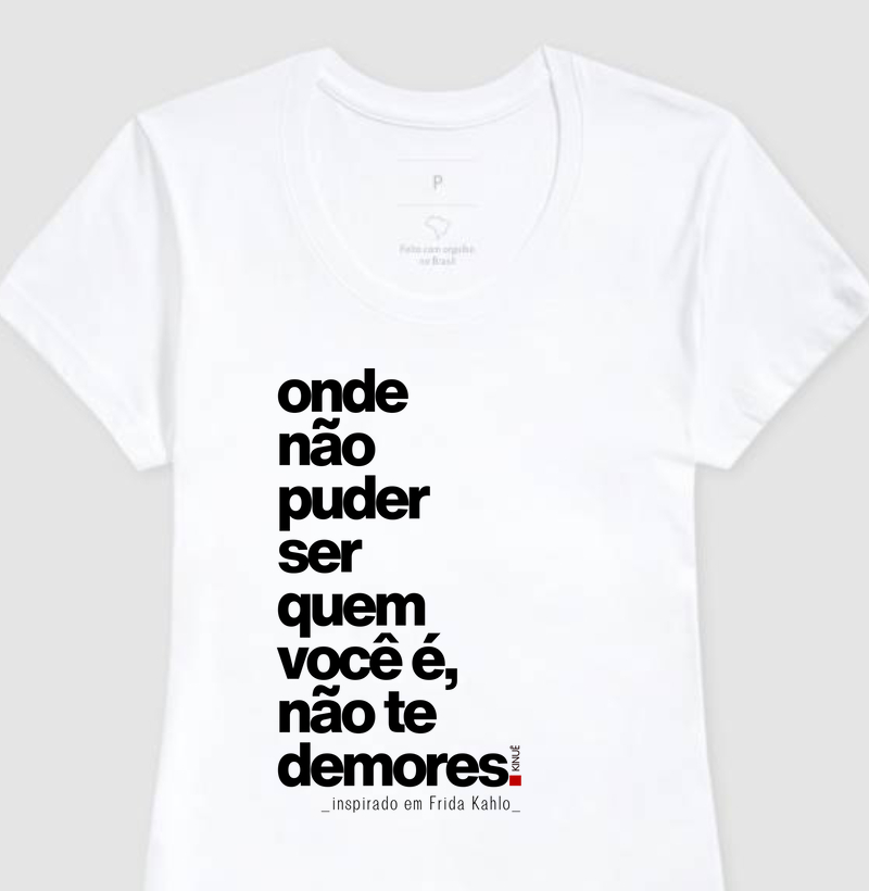 Onde não puder ser quem você é, não te demores