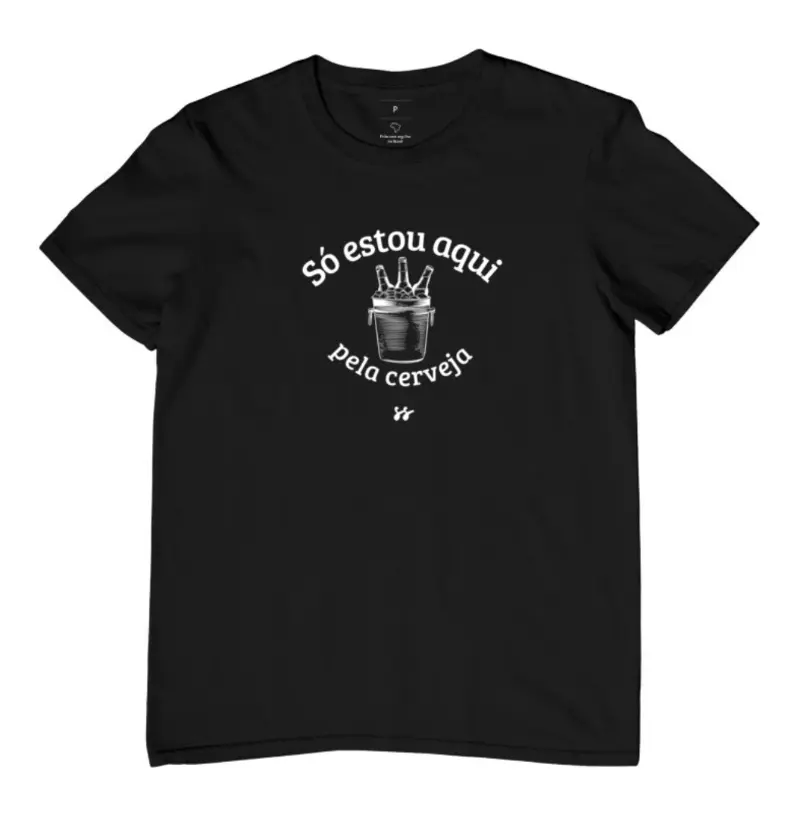 Camiseta T-shirt “Só estou aqui pela cerveja” 