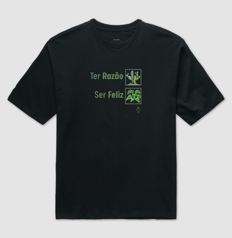 Camiseta Ter Razão X Ser Feliz