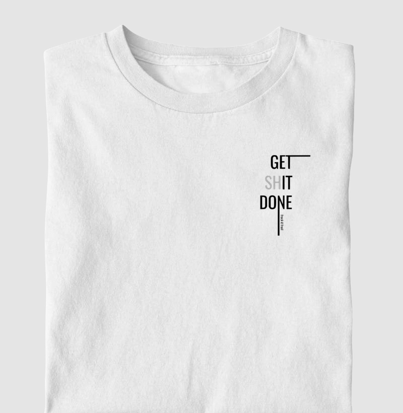 Camiseta Masc e Fem Get ShIT Done