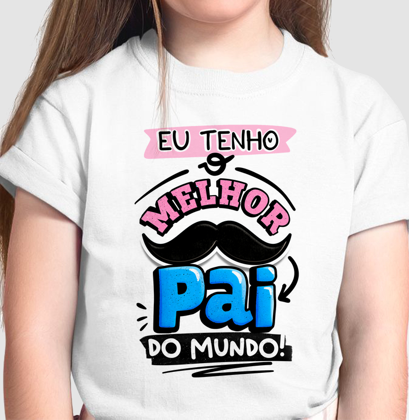 Eu Tenho o Melhor Pai do Mundo (Menina)