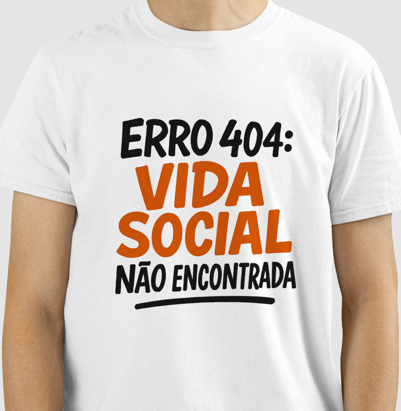 Camiseta Erro 404: Vida Social não Encontrada