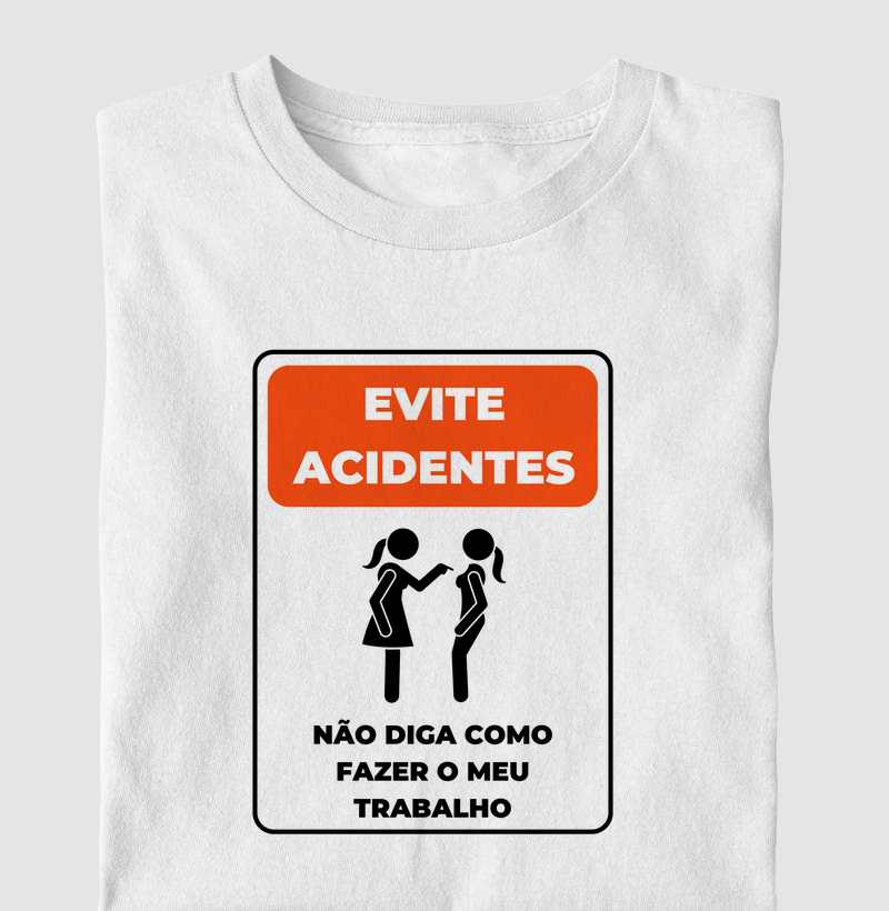 Evite acidentes! Não diga como fazer meu trabalho!