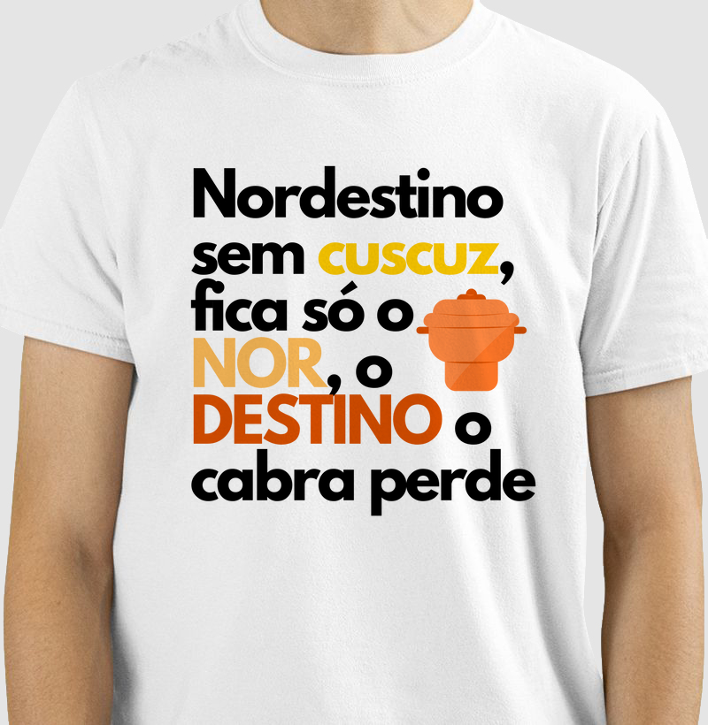 Nordestino sem cuscuz, fica só o NOR, o DESTINO o cabra perde