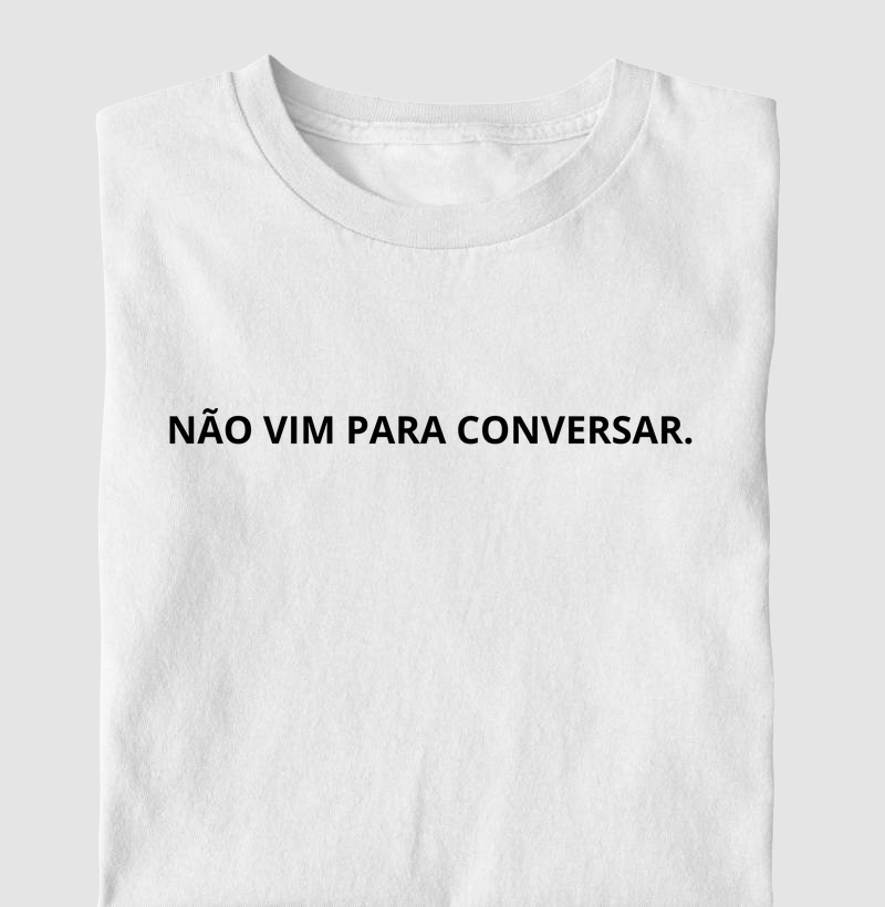 Não vim para conversar