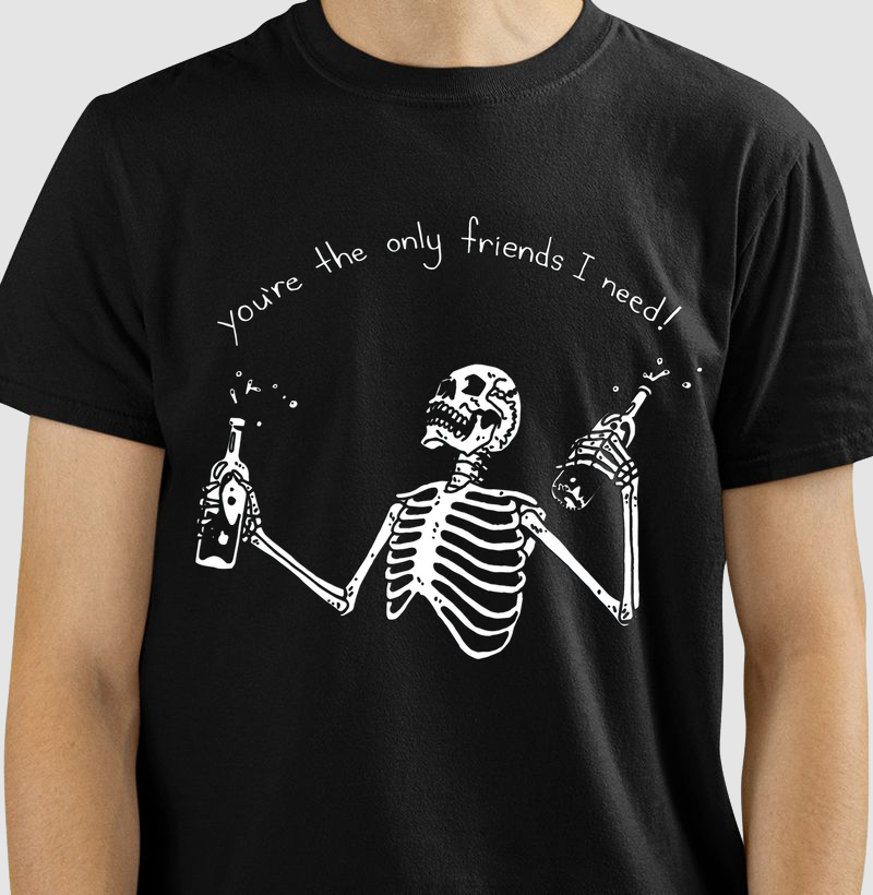 You're the only friends I need