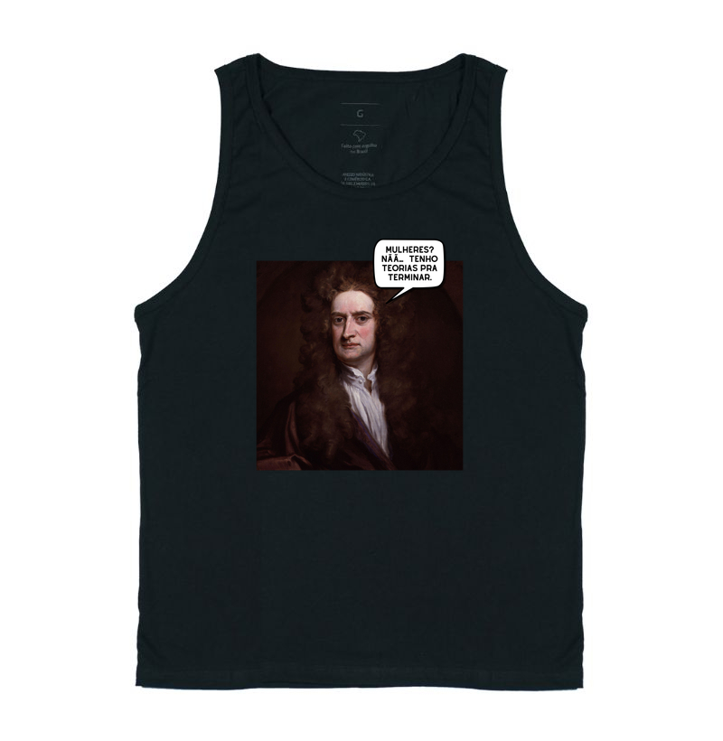 Mulheres? Nãã..… tenho teorias pra terminar. - Isaac Newton